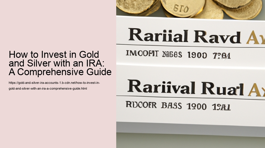 How to Invest in Gold and Silver with an IRA: A Comprehensive Guide 