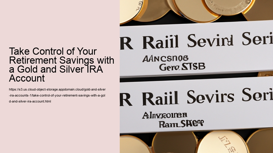 Take Control of Your Retirement Savings with a Gold and Silver IRA Account 
